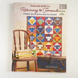 Returning to Temecula 13 Scrappy Quilts with a Nod to the Past Sheryl Johnson